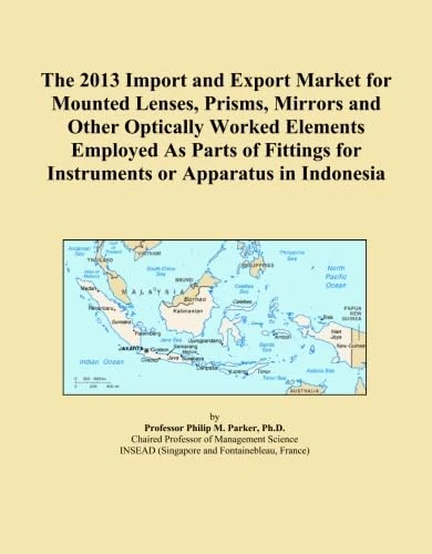 The 2013 Import and Export Market for Mounted Lenses, Prisms, Mirrors and Other Optically Worked Elements Employed As Parts of Fittings for Instruments or Apparatus in Indonesia