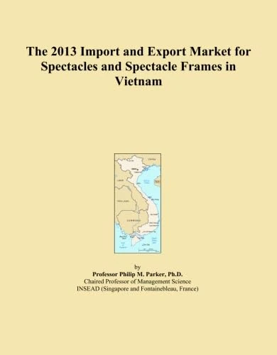 The 2013 Import and Export Market for Spectacles and Spectacle Frames in Vietnam