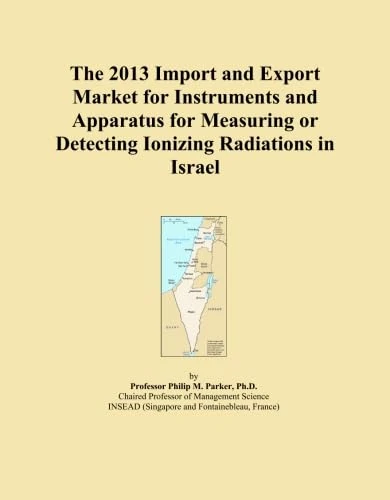 The 2013 Import and Export Market for Instruments and Apparatus for Measuring or Detecting Ionizing Radiations in Israel