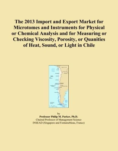 The 2013 Import and Export Market for Microtomes and Instruments for Physical or Chemical Analysis and for Measuring or Checking Viscosity, Porosity, or Quanities of Heat, Sound, or Light in Chile