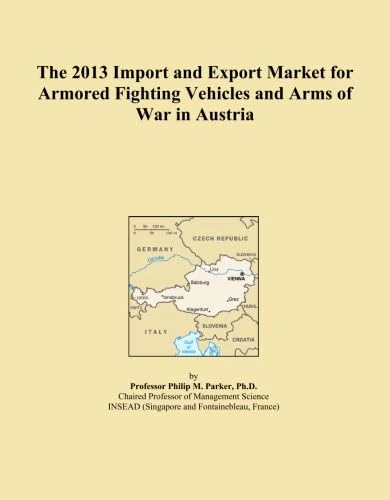 The 2013 Import and Export Market for Armored Fighting Vehicles and Arms of War in Austria