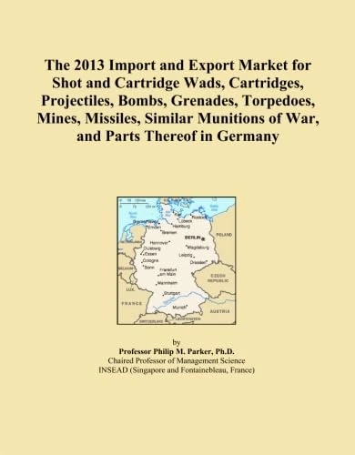 The 2013 Import and Export Market for Shot and Cartridge Wads, Cartridges, Projectiles, Bombs, Grenades, Torpedoes, Mines, Missiles, Similar Munitions of War, and Parts Thereof in Germany