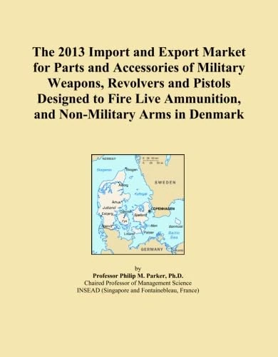 The 2013 Import and Export Market for Parts and Accessories of Military Weapons, Revolvers and Pistols Designed to Fire Live Ammunition, and Non-Military Arms in Denmark