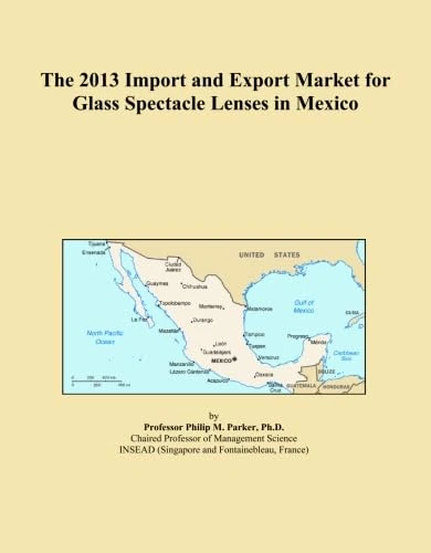The 2013 Import and Export Market for Glass Spectacle Lenses in Mexico