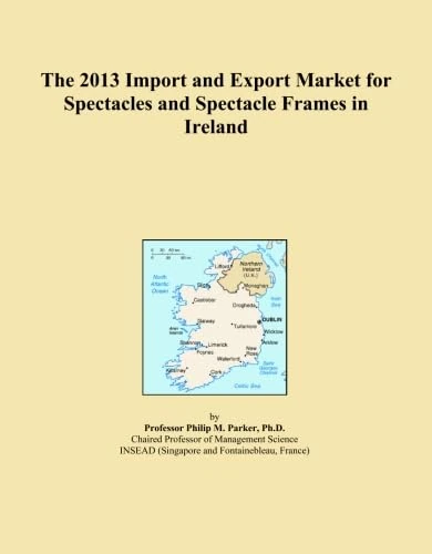 The 2013 Import and Export Market for Spectacles and Spectacle Frames in Ireland
