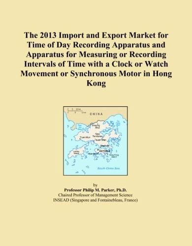 The 2013 Import and Export Market for Time of Day Recording Apparatus and Apparatus for Measuring or Recording Intervals of Time with a Clock or Watch Movement or Synchronous Motor in Hong Kong