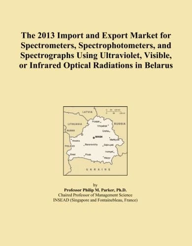 The 2013 Import and Export Market for Spectrometers, Spectrophotometers, and Spectrographs Using Ultraviolet, Visible, or Infrared Optical Radiations in Belarus