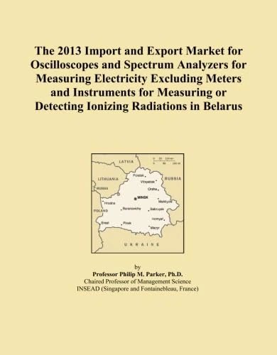 The 2013 Import and Export Market for Oscilloscopes and Spectrum Analyzers for Measuring Electricity Excluding Meters and Instruments for Measuring or Detecting Ionizing Radiations in Belarus