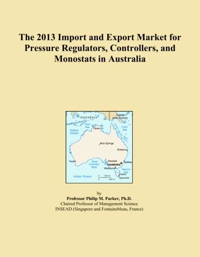 The 2013 Import and Export Market for Pressure Regulators, Controllers, and Monostats in Australia