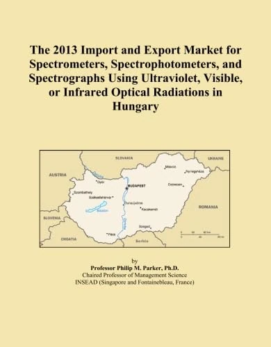 The 2013 Import and Export Market for Spectrometers, Spectrophotometers, and Spectrographs Using Ultraviolet, Visible, or Infrared Optical Radiations in Hungary