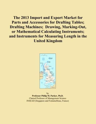 The 2013 Import and Export Market for Parts and Accessories for Drafting Tables; Drafting Machines; Drawing, Marking-Out, or Mathematical Calculating ... for Measuring Length in the United Kingdom