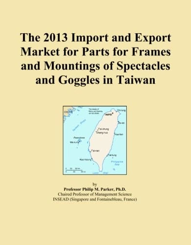 The 2013 Import and Export Market for Parts for Frames and Mountings of Spectacles and Goggles in Taiwan