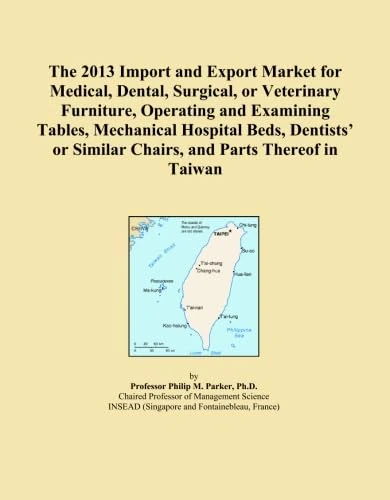 The 2013 Import and Export Market for Medical, Dental, Surgical, or Veterinary Furniture, Operating and Examining Tables, Mechanical Hospital Beds, ... Similar Chairs, and Parts Thereof in Taiwan