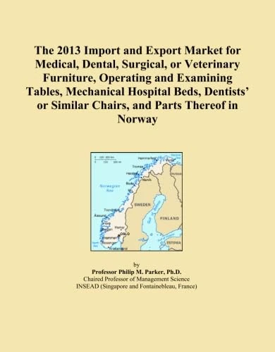 The 2013 Import and Export Market for Medical, Dental, Surgical, or Veterinary Furniture, Operating and Examining Tables, Mechanical Hospital Beds, ... Similar Chairs, and Parts Thereof in Norway