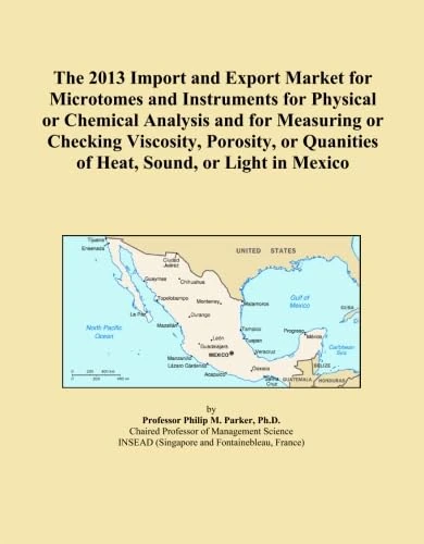 The 2013 Import and Export Market for Microtomes and Instruments for Physical or Chemical Analysis and for Measuring or Checking Viscosity, Porosity, or Quanities of Heat, Sound, or Light in Mexico