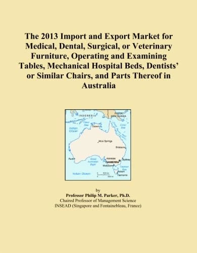 The 2013 Import and Export Market for Medical, Dental, Surgical, or Veterinary Furniture, Operating and Examining Tables, Mechanical Hospital Beds, ... Chairs, and Parts Thereof in Australia