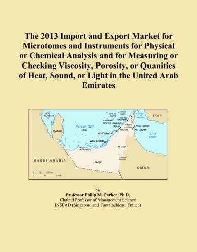 The 2013 Import and Export Market for Microtomes and Instruments for Physical or Chemical Analysis and for Measuring or Checking Viscosity, Porosity, ... Sound, or Light in the United Arab Emirates