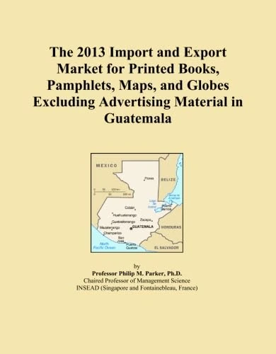 The 2013 Import and Export Market for Printed Books, Pamphlets, Maps, and Globes Excluding Advertising Material in Guatemala