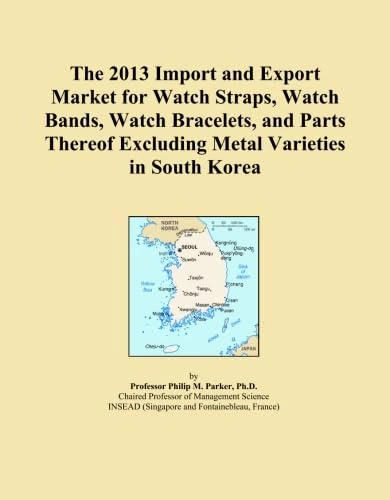 The 2013 Import and Export Market for Watch Straps, Watch Bands, Watch Bracelets, and Parts Thereof Excluding Metal Varieties in South Korea