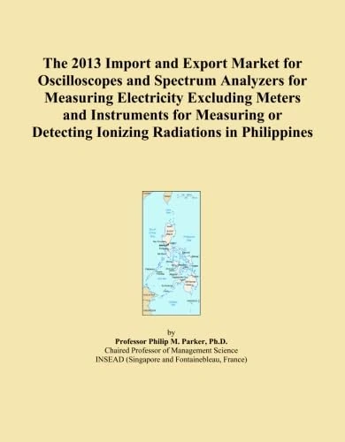 The 2013 Import and Export Market for Oscilloscopes and Spectrum Analyzers for Measuring Electricity Excluding Meters and Instruments for Measuring or Detecting Ionizing Radiations in Philippines