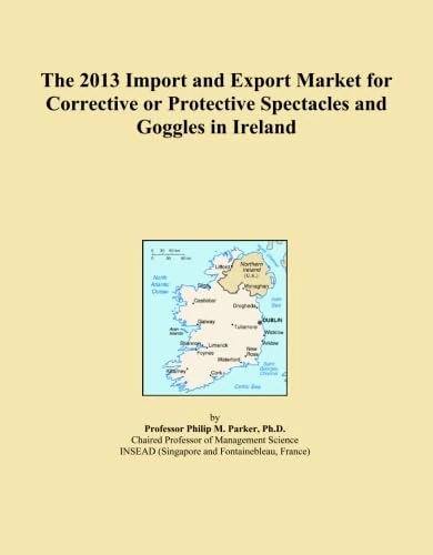 The 2013 Import and Export Market for Corrective or Protective Spectacles and Goggles in Ireland