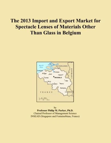 The 2013 Import and Export Market for Spectacle Lenses of Materials Other Than Glass in Belgium
