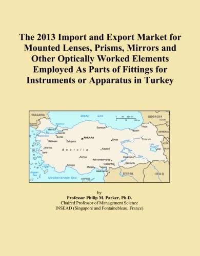 The 2013 Import and Export Market for Mounted Lenses, Prisms, Mirrors and Other Optically Worked Elements Employed As Parts of Fittings for Instruments or Apparatus in Turkey