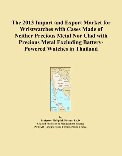 The 2013 Import and Export Market for Wristwatches with Cases Made of Neither Precious Metal Nor Clad with Precious Metal Excluding Battery-Powered Watches in Thailand