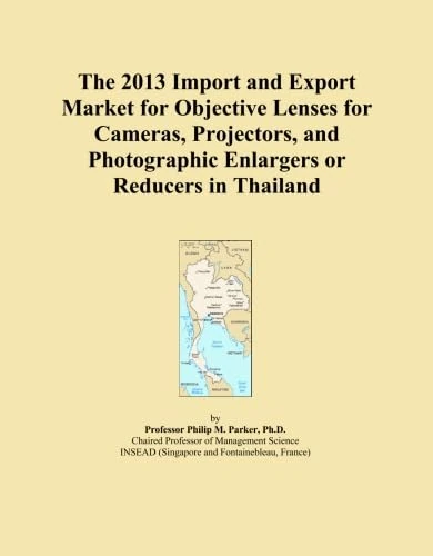 The 2013 Import and Export Market for Objective Lenses for Cameras, Projectors, and Photographic Enlargers or Reducers in Thailand