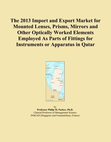 The 2013 Import and Export Market for Mounted Lenses, Prisms, Mirrors and Other Optically Worked Elements Employed As Parts of Fittings for Instruments or Apparatus in Qatar