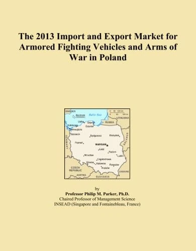The 2013 Import and Export Market for Armored Fighting Vehicles and Arms of War in Poland
