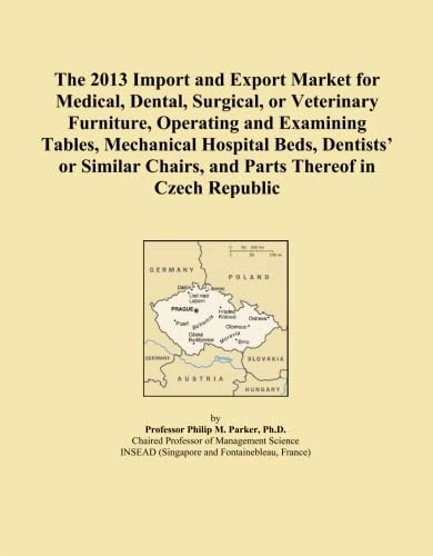 The 2013 Import and Export Market for Medical, Dental, Surgical, or Veterinary Furniture, Operating and Examining Tables, Mechanical Hospital Beds, ... Chairs, and Parts Thereof in Czech Republic