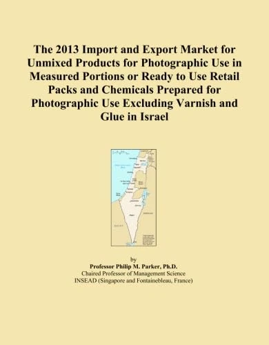 The 2013 Import and Export Market for Unmixed Products for Photographic Use in Measured Portions or Ready to Use Retail Packs and Chemicals Prepared ... Use Excluding Varnish and Glue in Israel