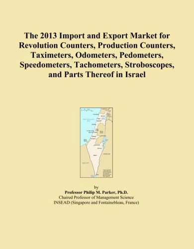 The 2013 Import and Export Market for Revolution Counters, Production Counters, Taximeters, Odometers, Pedometers, Speedometers, Tachometers, Stroboscopes, and Parts Thereof in Israel