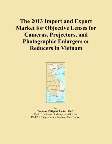 The 2013 Import and Export Market for Objective Lenses for Cameras, Projectors, and Photographic Enlargers or Reducers in Vietnam