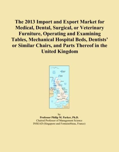 The 2013 Import and Export Market for Medical, Dental, Surgical, or Veterinary Furniture, Operating and Examining Tables, Mechanical Hospital Beds, ... and Parts Thereof in the United Kingdom
