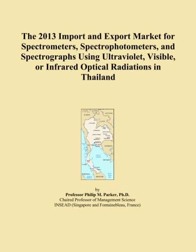 The 2013 Import and Export Market for Spectrometers, Spectrophotometers, and Spectrographs Using Ultraviolet, Visible, or Infrared Optical Radiations in Thailand