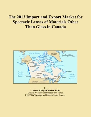 The 2013 Import and Export Market for Spectacle Lenses of Materials Other Than Glass in Canada