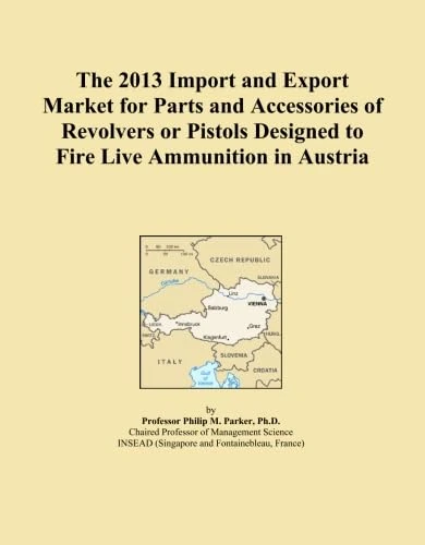 The 2013 Import and Export Market for Parts and Accessories of Revolvers or Pistols Designed to Fire Live Ammunition in Austria