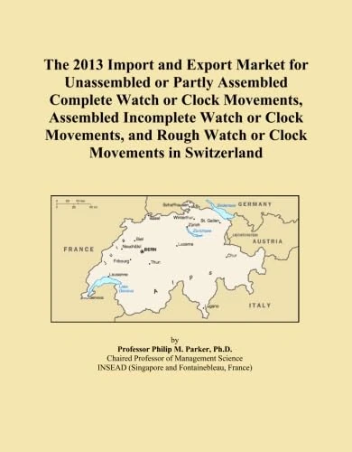 The 2013 Import and Export Market for Unassembled or Partly Assembled Complete Watch or Clock Movements, Assembled Incomplete Watch or Clock ... Rough Watch or Clock Movements in Switzerland