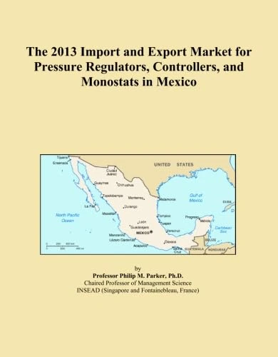 The 2013 Import and Export Market for Pressure Regulators, Controllers, and Monostats in Mexico
