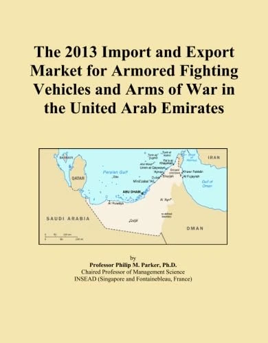 The 2013 Import and Export Market for Armored Fighting Vehicles and Arms of War in the United Arab Emirates