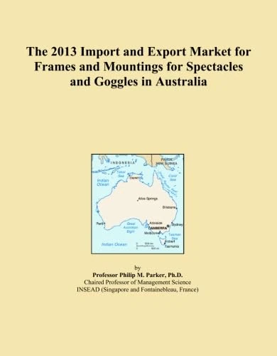 The 2013 Import and Export Market for Frames and Mountings for Spectacles and Goggles in Australia