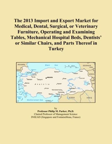 The 2013 Import and Export Market for Medical, Dental, Surgical, or Veterinary Furniture, Operating and Examining Tables, Mechanical Hospital Beds, ... Similar Chairs, and Parts Thereof in Turkey