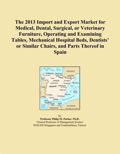 The 2013 Import and Export Market for Medical, Dental, Surgical, or Veterinary Furniture, Operating and Examining Tables, Mechanical Hospital Beds, ... or Similar Chairs, and Parts Thereof in Spain