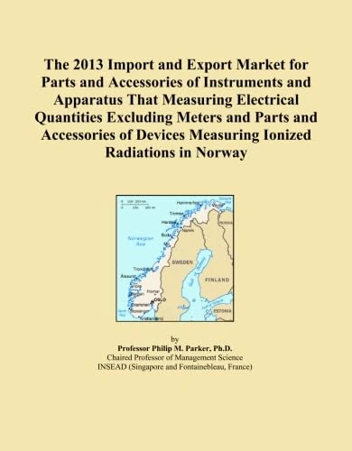 The 2013 Import and Export Market for Parts and Accessories of Instruments and Apparatus That Measuring Electrical Quantities Excluding Meters and ... Measuring Ionized Radiations in Norway