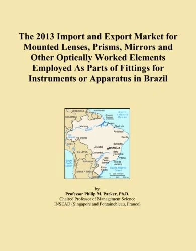 The 2013 Import and Export Market for Mounted Lenses, Prisms, Mirrors and Other Optically Worked Elements Employed As Parts of Fittings for Instruments or Apparatus in Brazil