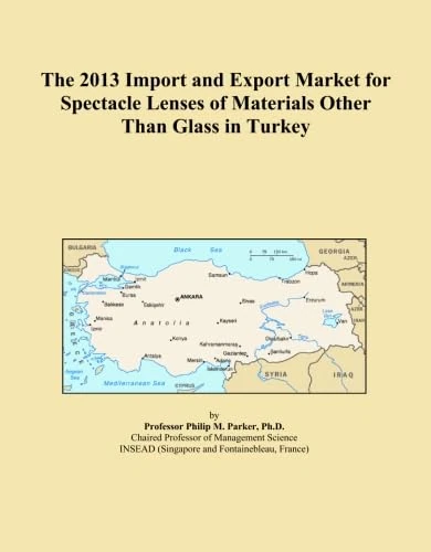 The 2013 Import and Export Market for Spectacle Lenses of Materials Other Than Glass in Turkey