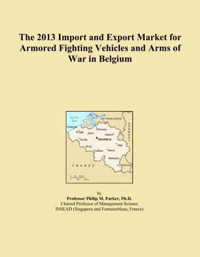 The 2013 Import and Export Market for Armored Fighting Vehicles and Arms of War in Belgium