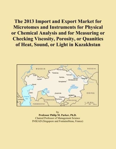 The 2013 Import and Export Market for Microtomes and Instruments for Physical or Chemical Analysis and for Measuring or Checking Viscosity, Porosity, ... of Heat, Sound, or Light in Kazakhstan